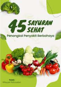 Image of 45 SAYURAN SEHAT : PENANGKAL PENYAKIT BERBAHAYA